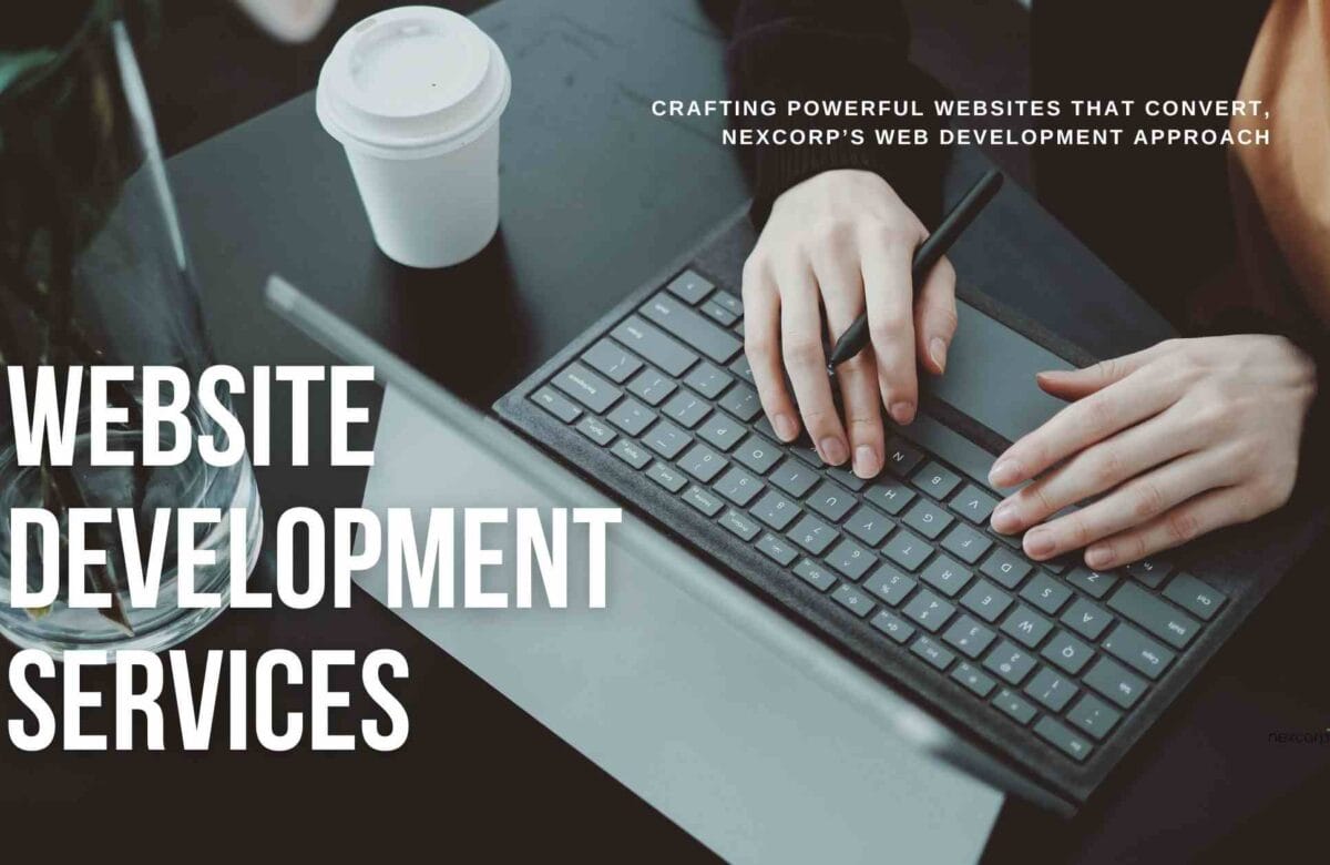 Crafting Powerful Websites That Convert: NexCorp’s Web Development Approach