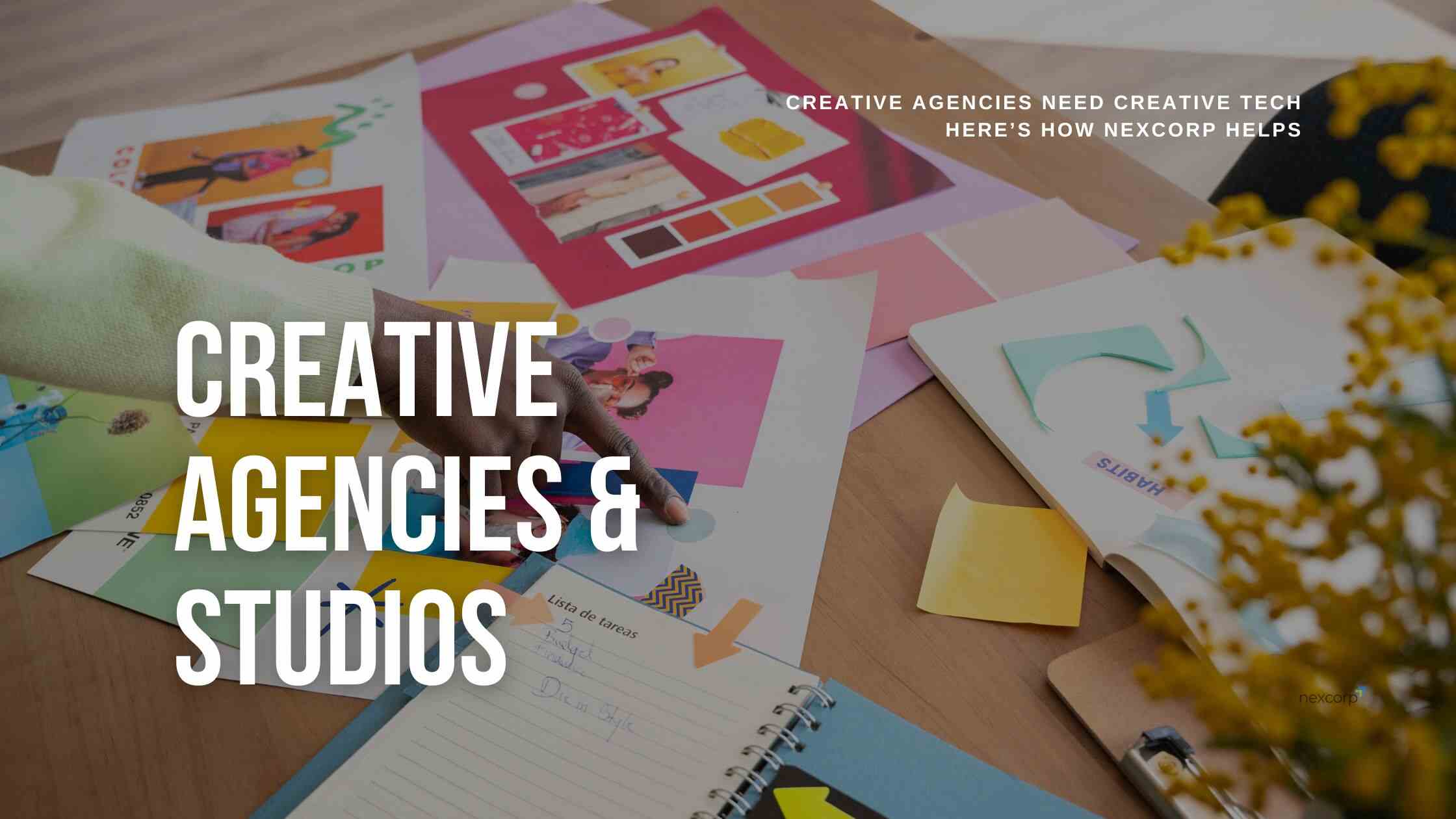Creative Agencies Need Creative Tech Here’s How NexCorp Helps