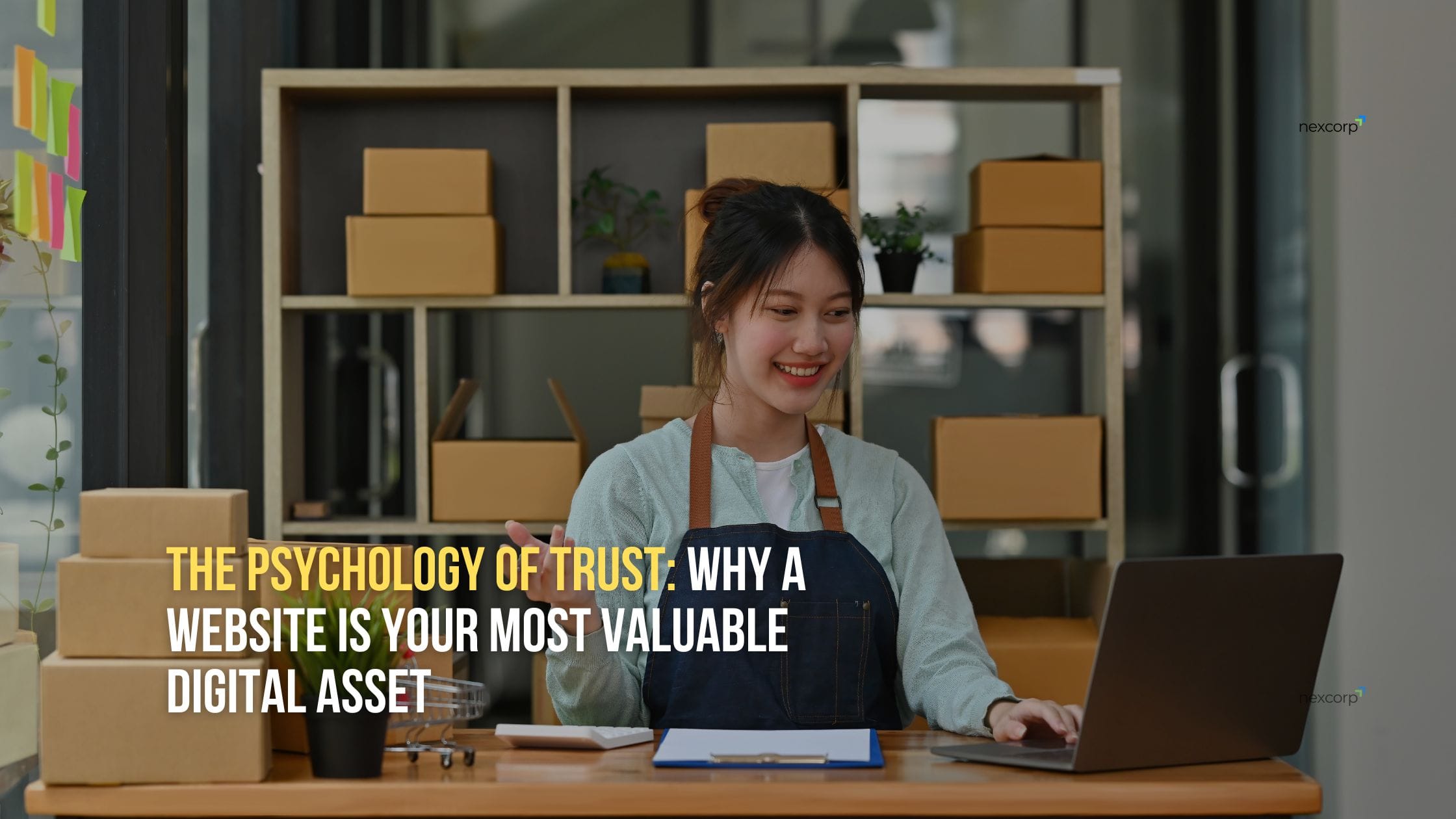 The Psychology of Trust: Why a Website Is Your Most Valuable Digital Asset